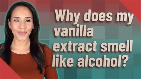 Why does my vanilla smell like alcohol?